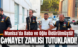 Manisa'da Baba-Oğul cinayetinin zanlısı tutuklandı