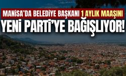 Manisa’da belediye başkanı 1 aylık maaşını bağışlıyor!