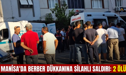 Manisa'da berber dükkanına silahlı saldırı: 2 ölü