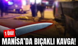 Manisa'da bıçaklı kavga: 1 ölü