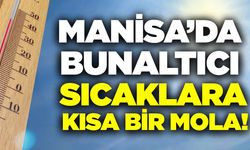 Manisa'da kavurucu sıcaklara kısa ara!