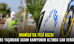 Manisa'da kamyonun çarptığı yaşlı adam hayatını kaybetti