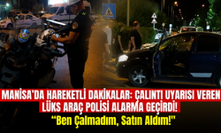 Manisa’da Hareketli Dakikalar: Çalıntı Uyarısı Veren Lüks Araç Polisi Alarma Geçirdi!