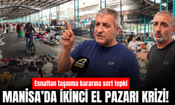 Manisa'da İkinci El Pazarı Krizi! Esnaf taşınmaya karşı