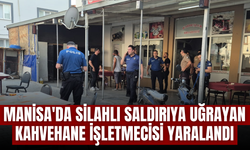 Manisa'da silahlı saldırıya uğrayan kahvehane işletmecisi yaralandı