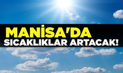 Manisa'da sıcaklıklar artacak!