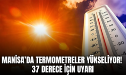 Manisa’da sıcak hava etkisini sürdürüyor: Sıcaklıklar 37 dereceyi görecek