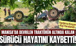 Manisa'da traktör devrildi: 1 ölü, 1 yaralı