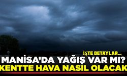 Manisa’da termometreler değişecek: Yağış var mı?