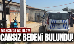 Manisa'da yalnız yaşayan adam ölü bulundu!