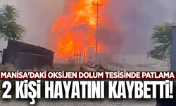Manisa'daki patlamadan acı haber! 2 kişi hayatını kaybetti