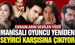 Manisalı oyuncu yeniden ekranlara dönüyor!