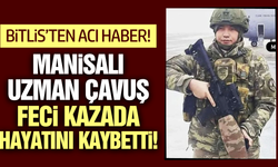 Manisalı Uzman Çavuş feci kazada hayatını kaybetti!