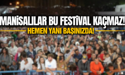 Manisalılar bu festivale akın edecek!