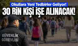 Okullara 30 bin güvenlik görevlisi alınacak!