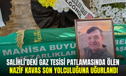 Salihli’deki patlamada hayatını kaybeden tesis sahibi Kavas’a son veda