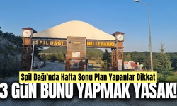 Spil Dağı'na gidecekler dikkat! Üç gün bunu yapmak yasak