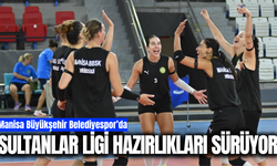 Manisa’nın sultanları yeni sezona hazırlanıyor!