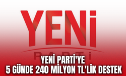 YENİ Parti'nin Dayanışma Kampanyasında 240 Milyon TL destek