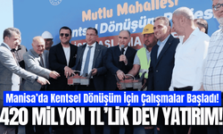 Manisa'da kentsel dönüşüm başladı: 420 milyon TL'lik dev yatırım!