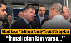 Bakan Yardımcısı Tuncay’dan kritik açıklama: “İhmali olan kim varsa...”