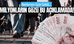 Beklenen gün geldi: Milyonların gözü bu açıklamada!