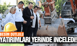 Besim Dutlulu, ilçelerdeki yatırımları yerinde inceledi!