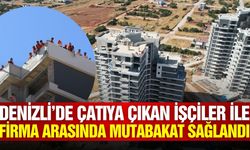 Denizli'de çatıya çıkan işçiler haklarını aldı!