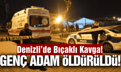 Denizli'de tartışma kanlı bitti: Genç adam hayatını kaybetti!