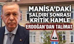 Erdoğan’dan Manisa’daki saldırı sonrası okul güvenliği talimatı!