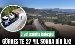 Gördes’te 27 yıl sonra asfalt sevinci