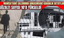 Manisa'daki saldırıya ilişkin yeni gelişmeler!