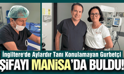 İngiltere’de şifa bulamadı, Manisa'da sağlığına kavuştu!
