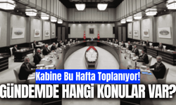 Kabine yeni haftada toplanıyor! Gündemde kritik başlıklar var