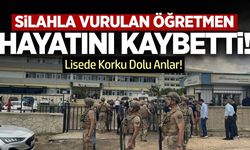 Lisede silahla vurulan öğretmen hayatını kaybetti!
