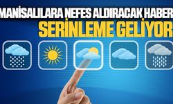 Manisalıları sevindiren haber: Serinlik geliyor!