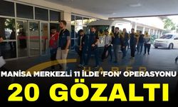 Manisa merkezli 11 ilde "Fon" operasyonu: 20 gözaltı