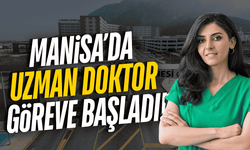 Manisa'da yeni uzman doktor göreve başladı!