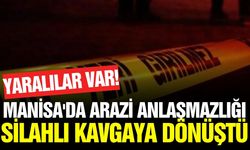 Manisa'da arazi anlaşmazlığı kanlı bitti!