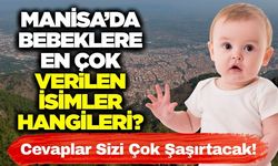 Manisa'da bebeklere en çok hangi isimler veriliyor! İşte cevabı