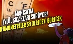 Manisa’da yaz geri dönüyor! Sıcaklık 36 dereceyi görecek