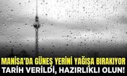 Manisalılar dikkat: Yağış geliyor!