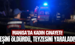 Manisa'da kadın cinayeti: Eşini öldürdü, teyzesini yaraladı!