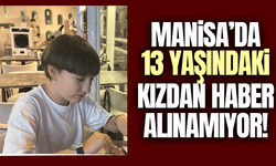 Manisa'da kayıp alarmı: 13 yaşındaki kızdan haber alınamıyor!