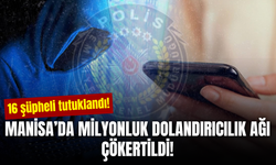 Manisa’da 102 milyon TL’lik dolandırıcılık ağı! 16 şüpheli tutuklandı