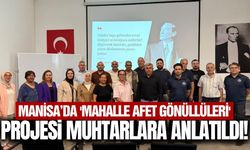 Manisa'da muhtarlara 'Mahalle Afet Gönüllüleri' projesi anlatıldı!