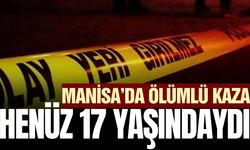 Manisa'daki ölümlü kazada detaylar belli oldu!