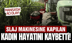Manisa'da slaj makinesine kapılan kadın hayatını kaybetti!