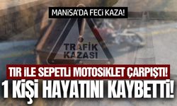 Manisa'da tır ile sepetli motosiklet çarpıştı: 1 ölü