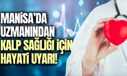 Manisa'da uzmanından kalp sağlığı için kritik uyarı!